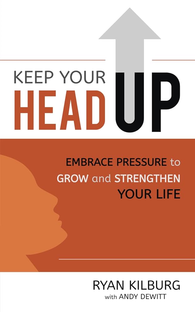 Keep Your Head UP: Embrace Pressure to Grow and Strengthen Your Life cover image